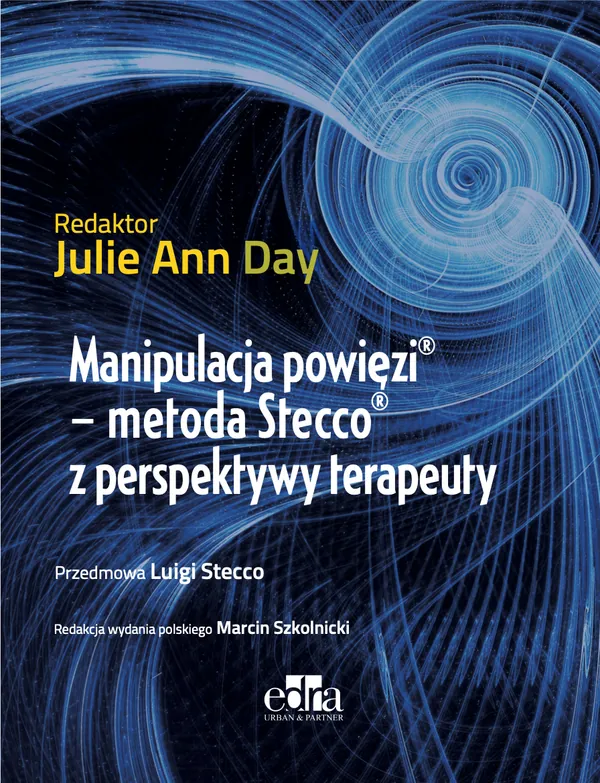 Okładka książki Manipulacja powięzi metoda Stecco z perspektywy terapeuty, Julie Ann Day, redakcja wydania polskiego Marcin Szkolnicki